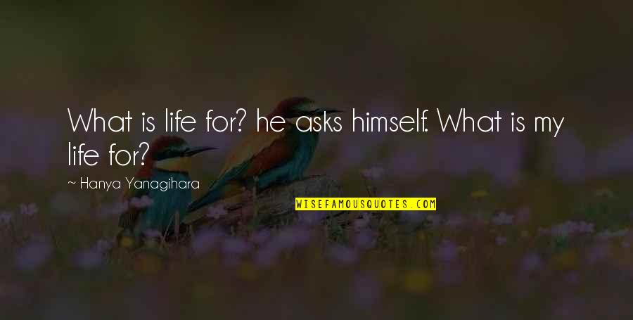 Jaturong Mokjoks Birthday Quotes By Hanya Yanagihara: What is life for? he asks himself. What Jaturong Mokjoks Birthday Quotes By Hanya Yanagihara: What is life for? he asks himself. What