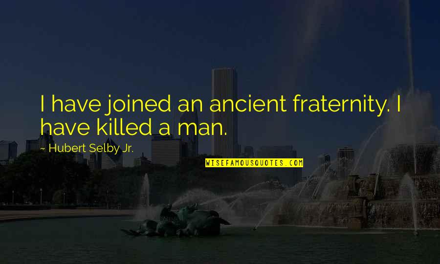 Jaturong Mokjoks Birthday Quotes By Hubert Selby Jr.: I have joined an ancient fraternity. I have Jaturong Mokjoks Birthday Quotes By Hubert Selby Jr.: I have joined an ancient fraternity. I have