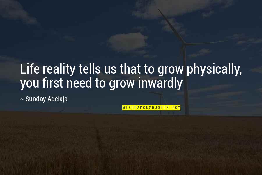 Jauch Grandfather Quotes By Sunday Adelaja: Life reality tells us that to grow physically,