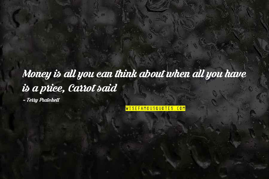 Jaudelam Quotes By Terry Pratchett: Money is all you can think about when