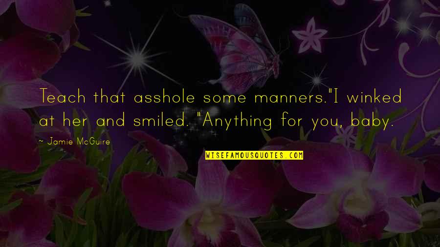 Jauernig Gristle Quotes By Jamie McGuire: Teach that asshole some manners."I winked at her