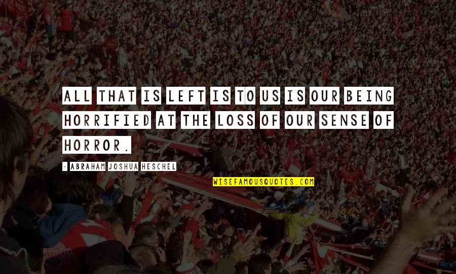Jauffre Oblivion Quotes By Abraham Joshua Heschel: All that is left is to us is Jauffre Oblivion Quotes By Abraham Joshua Heschel: All that is left is to us is