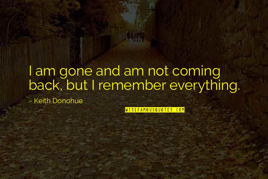 Jauh Mimpiku Quotes By Keith Donohue: I am gone and am not coming back, Jauh Mimpiku Quotes By Keith Donohue: I am gone and am not coming back,