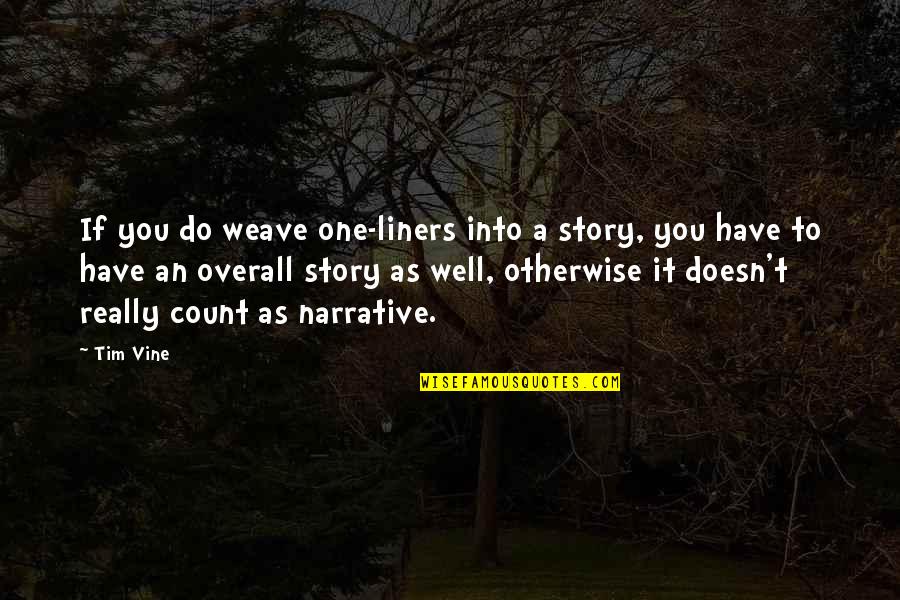 Jauhar Postal Code Quotes By Tim Vine: If you do weave one-liners into a story, Jauhar Postal Code Quotes By Tim Vine: If you do weave one-liners into a story,