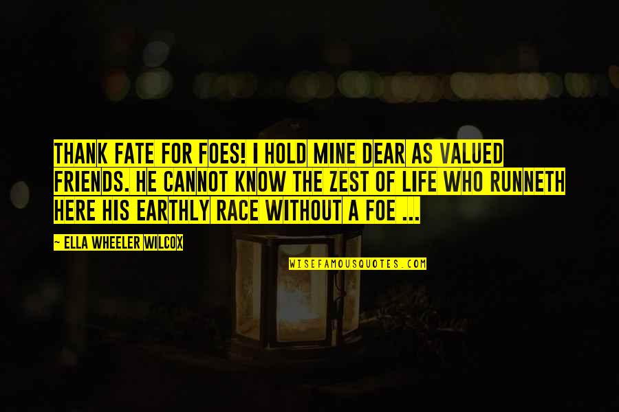 Jauhar's Quotes By Ella Wheeler Wilcox: Thank Fate for foes! I hold mine dear