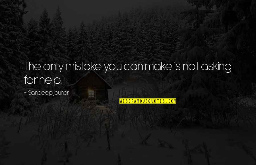 Jauhar's Quotes By Sandeep Jauhar: The only mistake you can make is not