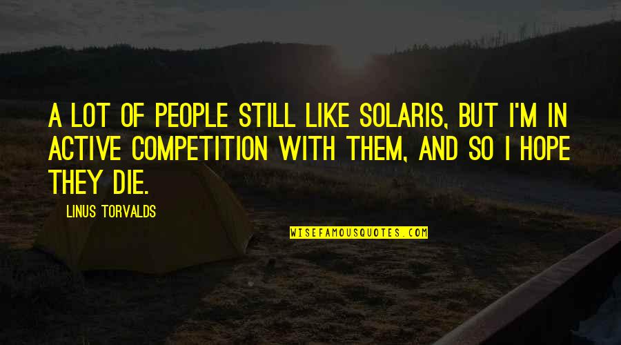 Jauhi Riba Quotes By Linus Torvalds: A lot of people still like Solaris, but Jauhi Riba Quotes By Linus Torvalds: A lot of people still like Solaris, but