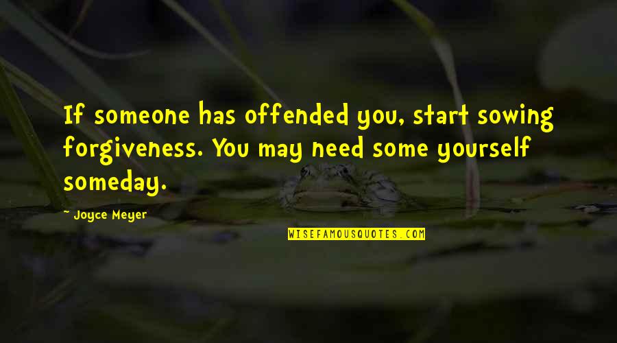 Jaulas Quotes By Joyce Meyer: If someone has offended you, start sowing forgiveness.