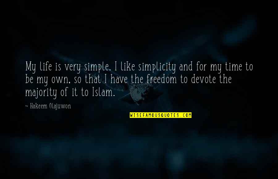 Jaun Elia Quotes By Hakeem Olajuwon: My life is very simple. I like simplicity