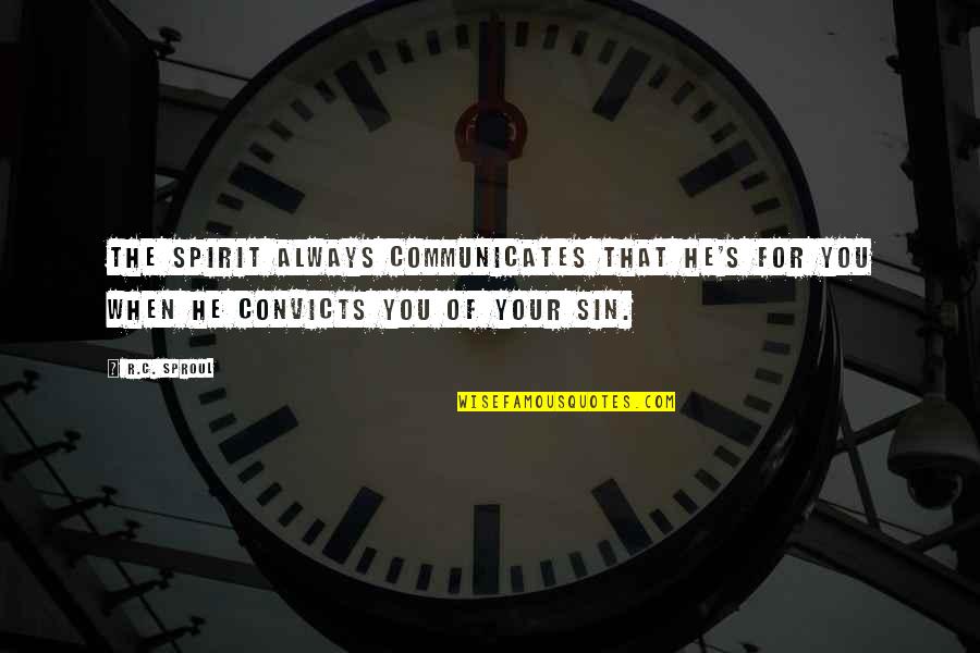 Jaunbocus Quotes By R.C. Sproul: The Spirit always communicates that He's for you