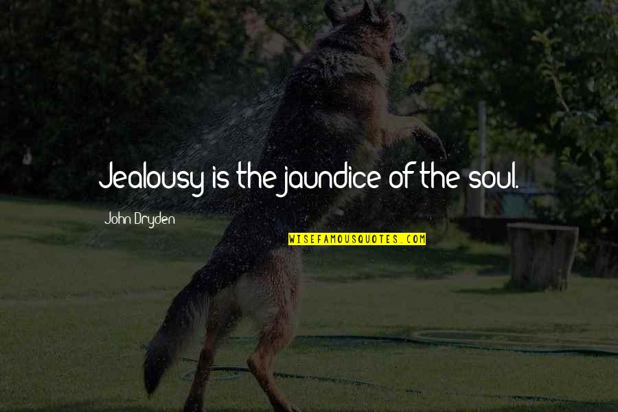 Jaundice Quotes By John Dryden: Jealousy is the jaundice of the soul. Jaundice Quotes By John Dryden: Jealousy is the jaundice of the soul.