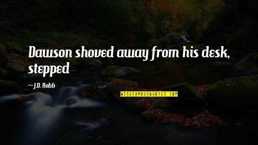 Jaune De Chrome Quotes By J.D. Robb: Dawson shoved away from his desk, stepped