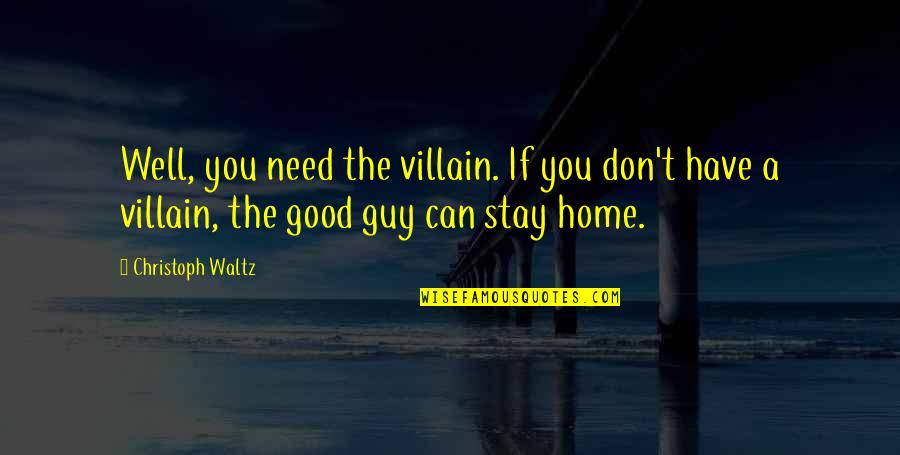 Jaune Flamme Quotes By Christoph Waltz: Well, you need the villain. If you don't