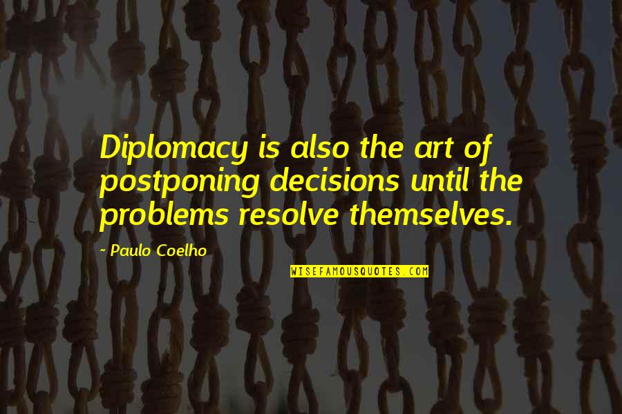Jaunessa Quotes By Paulo Coelho: Diplomacy is also the art of postponing decisions