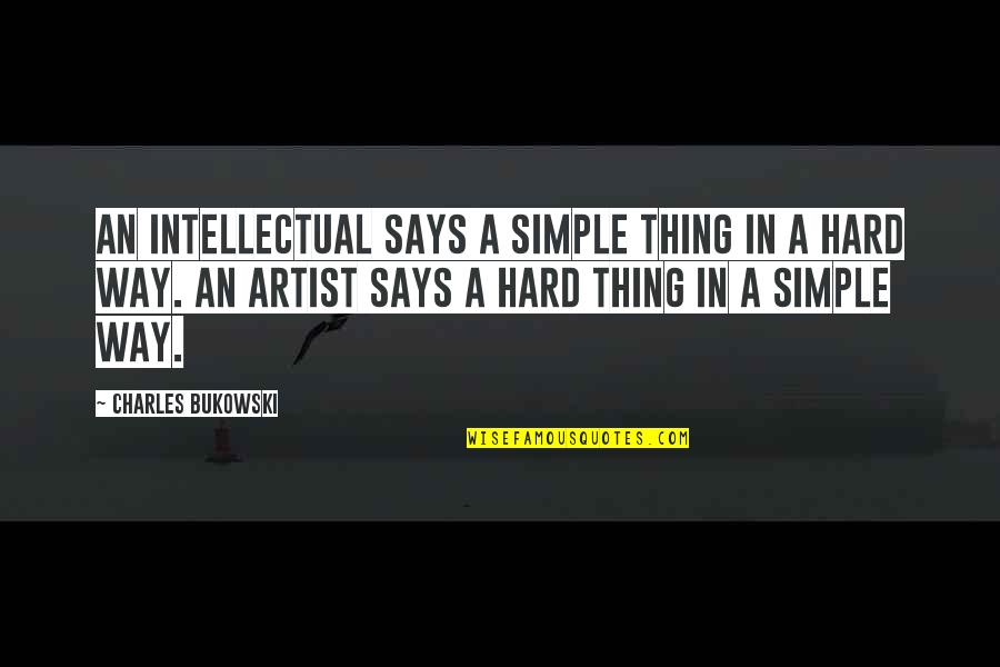 Jauneth Quotes By Charles Bukowski: An intellectual says a simple thing in a
