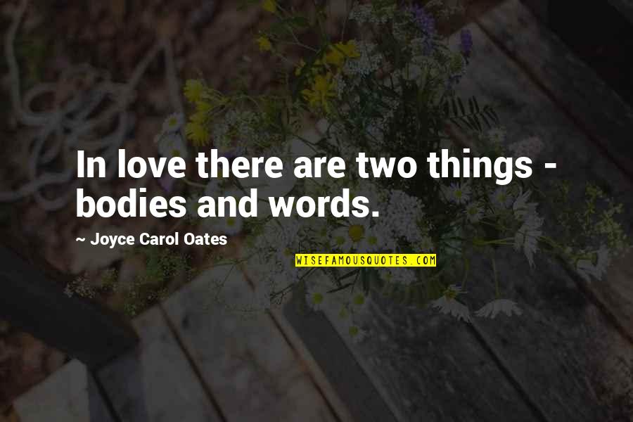 Jauneth Quotes By Joyce Carol Oates: In love there are two things - bodies