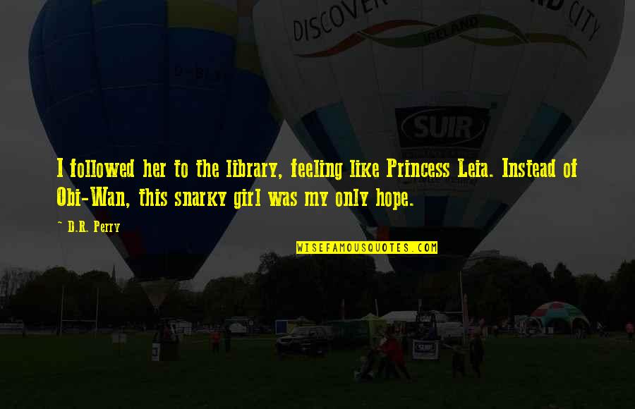 Jauns Meness Quotes By D.R. Perry: I followed her to the library, feeling like