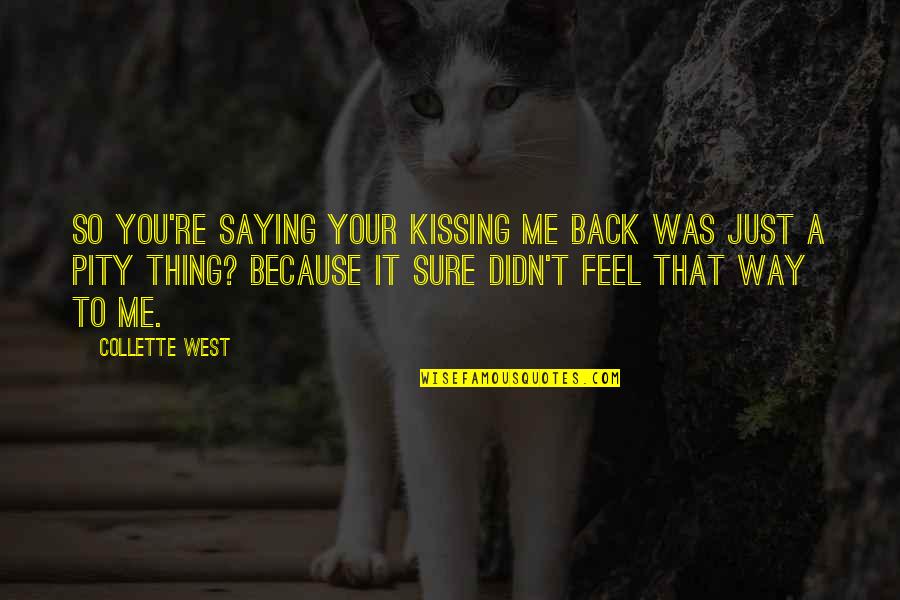 Jaunsardzes Quotes By Collette West: So you're saying your kissing me back was