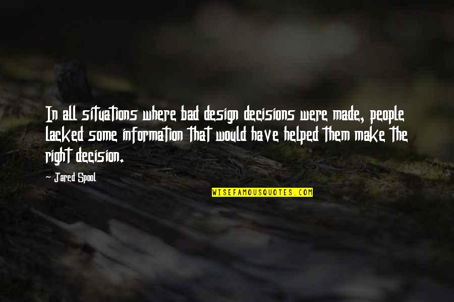 Jaunts Journeys Quotes By Jared Spool: In all situations where bad design decisions were