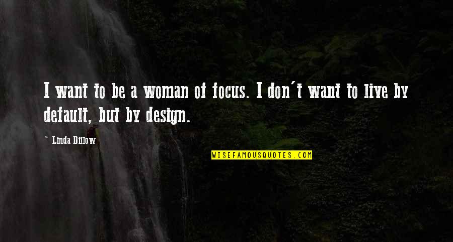 Jaunty Lid Quotes By Linda Dillow: I want to be a woman of focus.