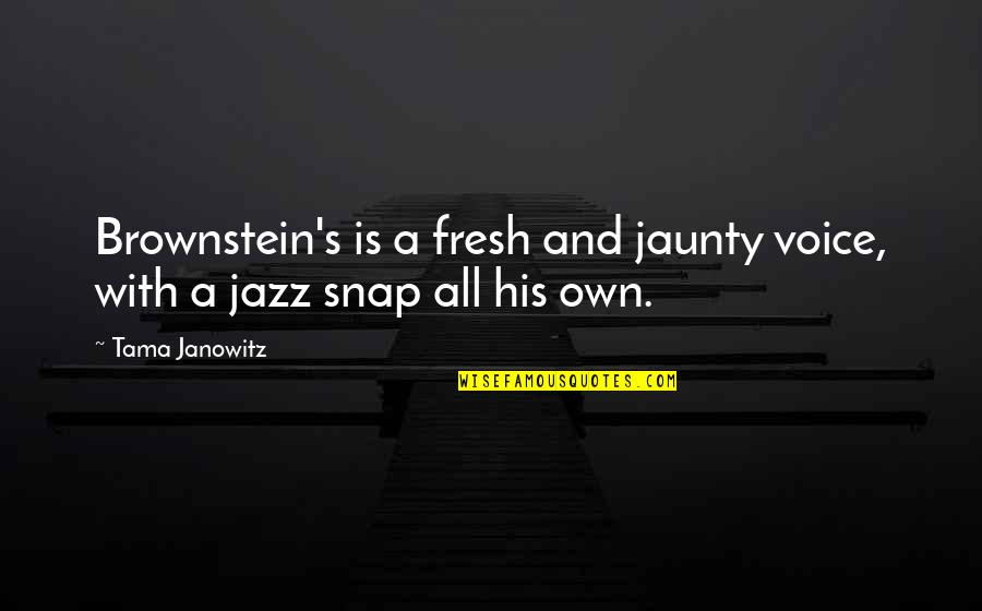 Jaunty Quotes By Tama Janowitz: Brownstein's is a fresh and jaunty voice, with