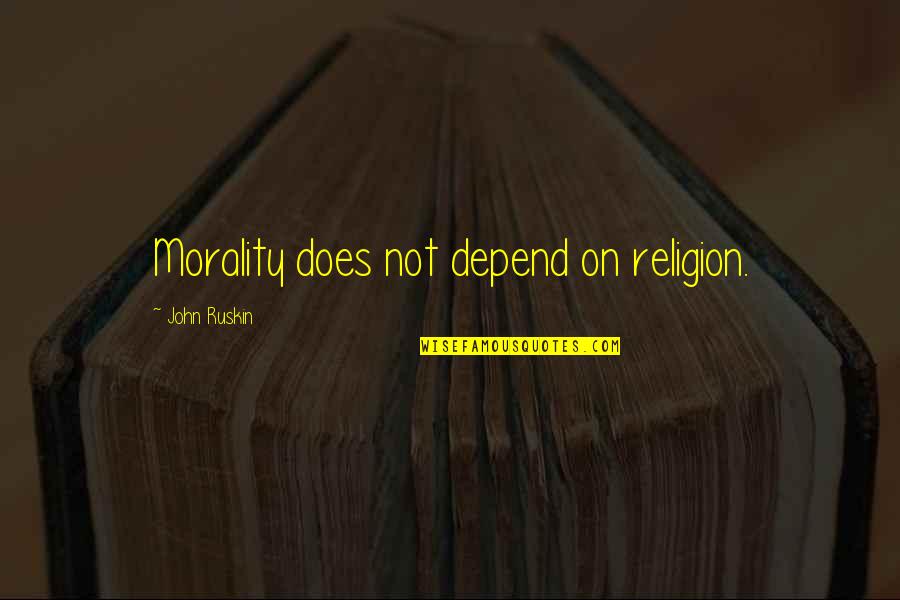 Jaunty Tune Quotes By John Ruskin: Morality does not depend on religion. Jaunty Tune Quotes By John Ruskin: Morality does not depend on religion.