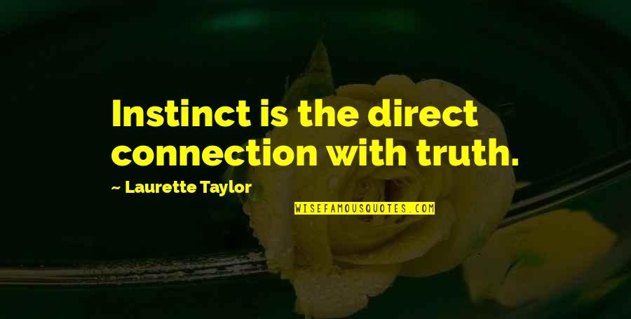 Jaunuolis Quotes By Laurette Taylor: Instinct is the direct connection with truth. Jaunuolis Quotes By Laurette Taylor: Instinct is the direct connection with truth.