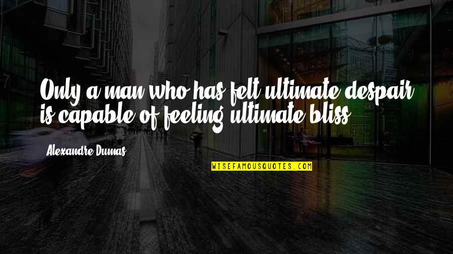 Jaunupe Quotes By Alexandre Dumas: Only a man who has felt ultimate despair