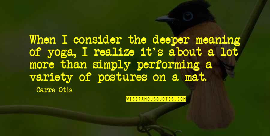 Jaura New Song Quotes By Carre Otis: When I consider the deeper meaning of yoga, Jaura New Song Quotes By Carre Otis: When I consider the deeper meaning of yoga,