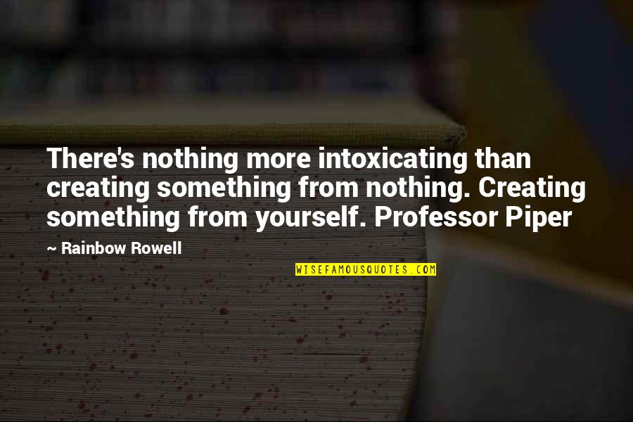 Jaura New Song Quotes By Rainbow Rowell: There's nothing more intoxicating than creating something from Jaura New Song Quotes By Rainbow Rowell: There's nothing more intoxicating than creating something from