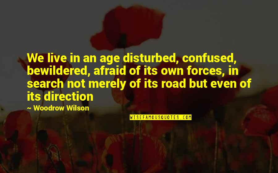 Jaura New Song Quotes By Woodrow Wilson: We live in an age disturbed, confused, bewildered,