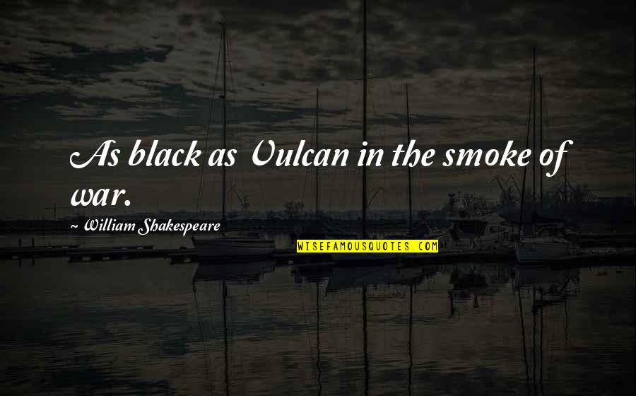 Jauram Quotes By William Shakespeare: As black as Vulcan in the smoke of Jauram Quotes By William Shakespeare: As black as Vulcan in the smoke of