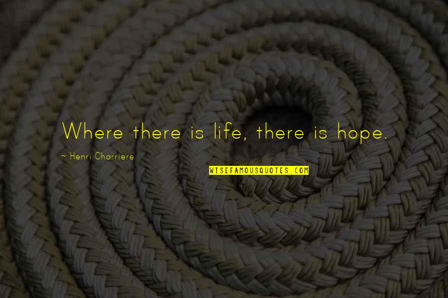 Jaureguito Sports Quotes By Henri Charriere: Where there is life, there is hope.
