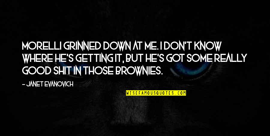 Jaurigue Quotes By Janet Evanovich: Morelli grinned down at me. I don't know Jaurigue Quotes By Janet Evanovich: Morelli grinned down at me. I don't know