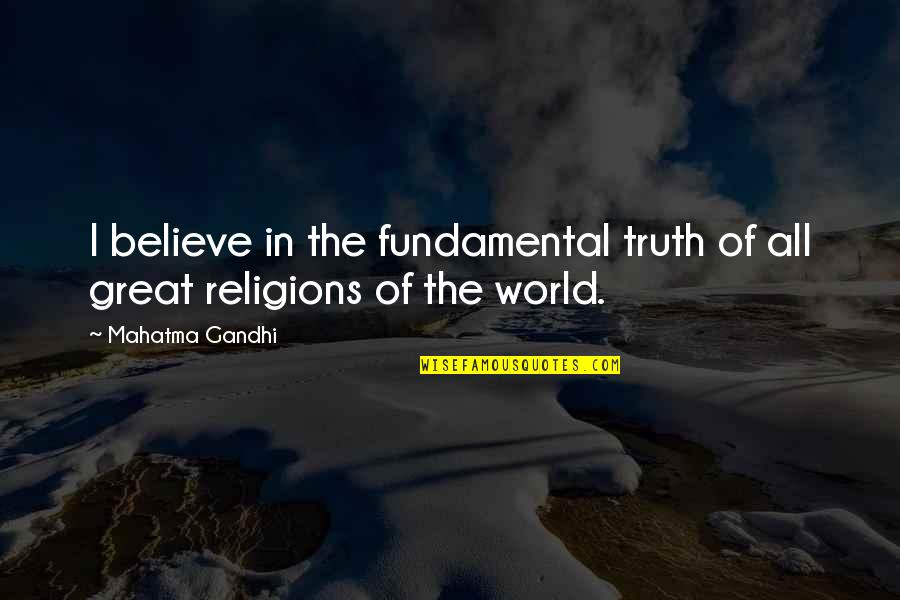 Jaus Neigum Quotes By Mahatma Gandhi: I believe in the fundamental truth of all