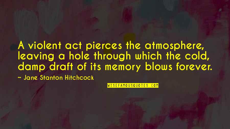 Jaustina Quotes By Jane Stanton Hitchcock: A violent act pierces the atmosphere, leaving a
