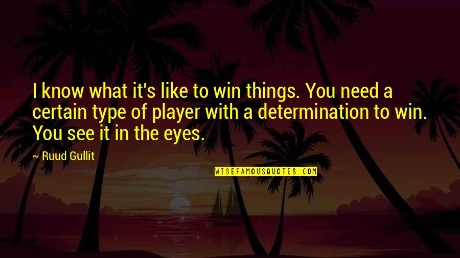 Jaustina Quotes By Ruud Gullit: I know what it's like to win things.