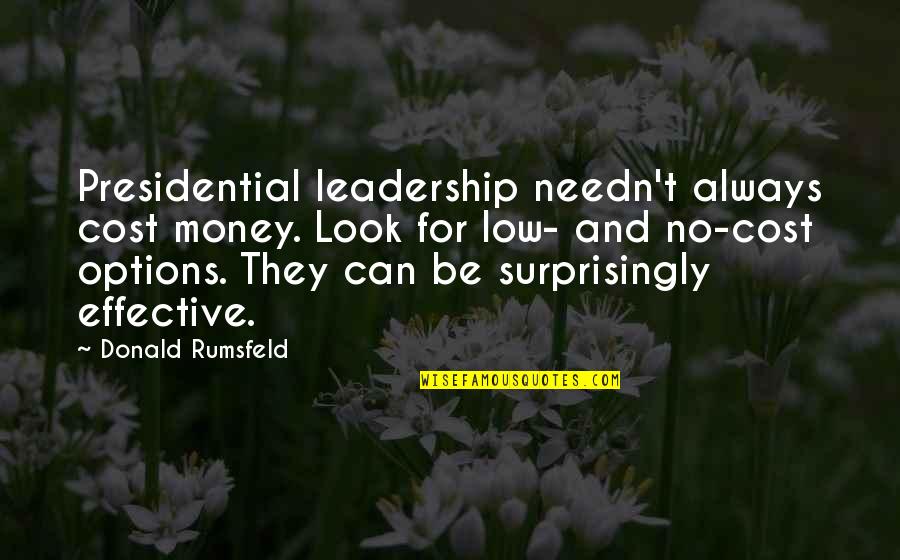Jaustis Quotes By Donald Rumsfeld: Presidential leadership needn't always cost money. Look for Jaustis Quotes By Donald Rumsfeld: Presidential leadership needn't always cost money. Look for
