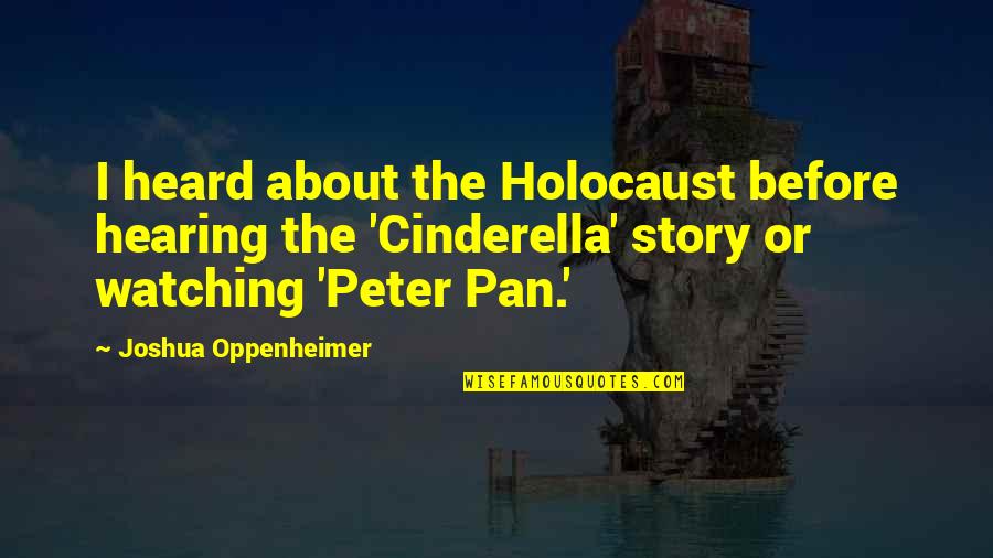 Jautri Krutine Quotes By Joshua Oppenheimer: I heard about the Holocaust before hearing the