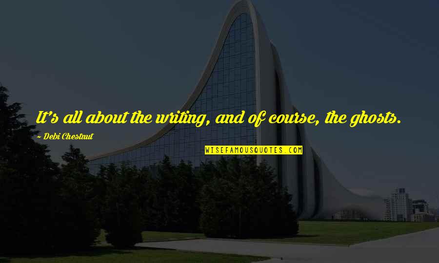 Jautrioji Quotes By Debi Chestnut: It's all about the writing, and of course,