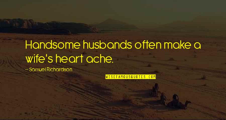 Java Literal Quotes By Samuel Richardson: Handsome husbands often make a wife's heart ache. Java Literal Quotes By Samuel Richardson: Handsome husbands often make a wife's heart ache.