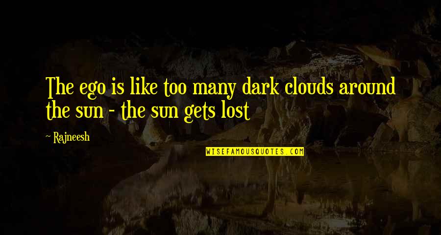 Java Matches Quotes By Rajneesh: The ego is like too many dark clouds