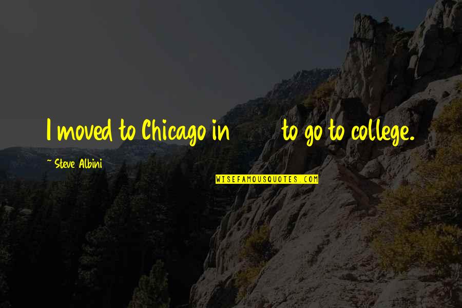 Java Nested Quotes By Steve Albini: I moved to Chicago in 1980 to go