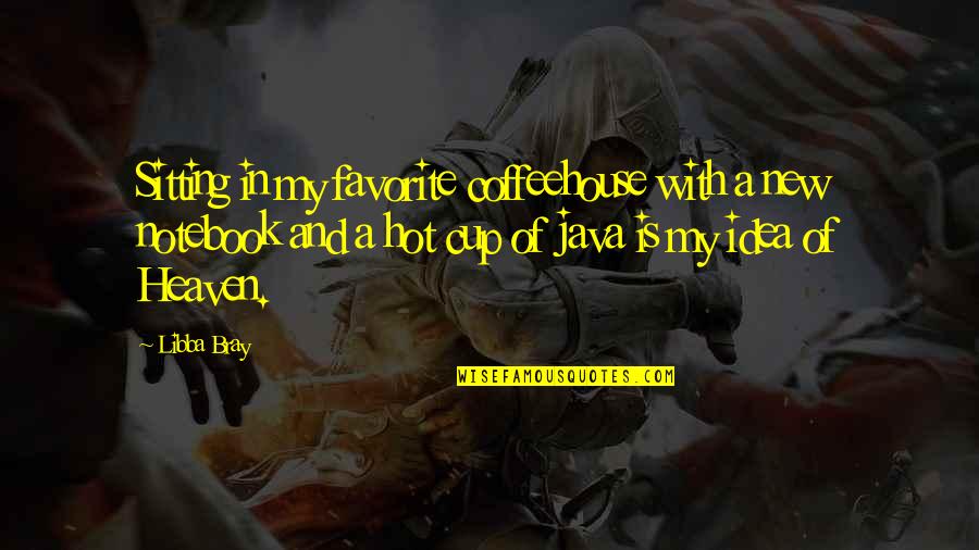 Java Quotes By Libba Bray: Sitting in my favorite coffeehouse with a new
