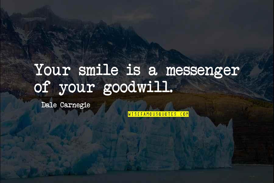 Javad Nurbakhsh Quotes By Dale Carnegie: Your smile is a messenger of your goodwill.