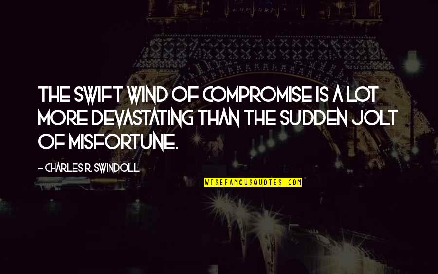Javaheri Brothers Quotes By Charles R. Swindoll: The swift wind of compromise is a lot