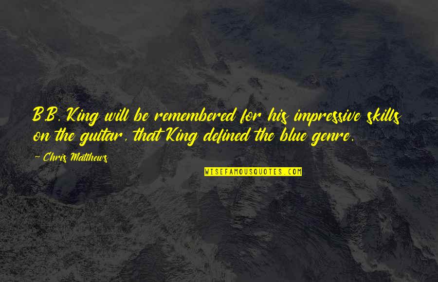 Javaherian Bahram Quotes By Chris Matthews: B.B. King will be remembered for his impressive Javaherian Bahram Quotes By Chris Matthews: B.B. King will be remembered for his impressive