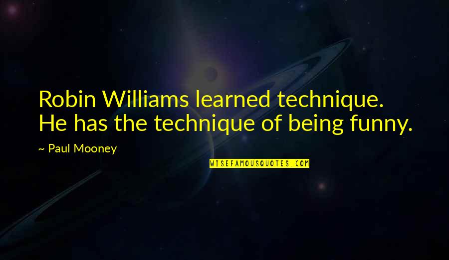 Javaherian Bahram Quotes By Paul Mooney: Robin Williams learned technique. He has the technique