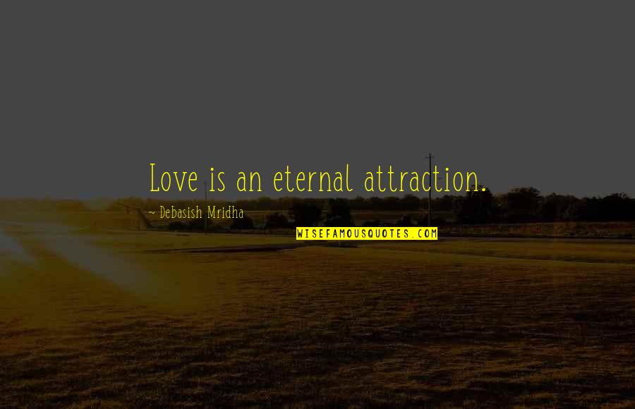 Javais Eu Quotes By Debasish Mridha: Love is an eternal attraction.