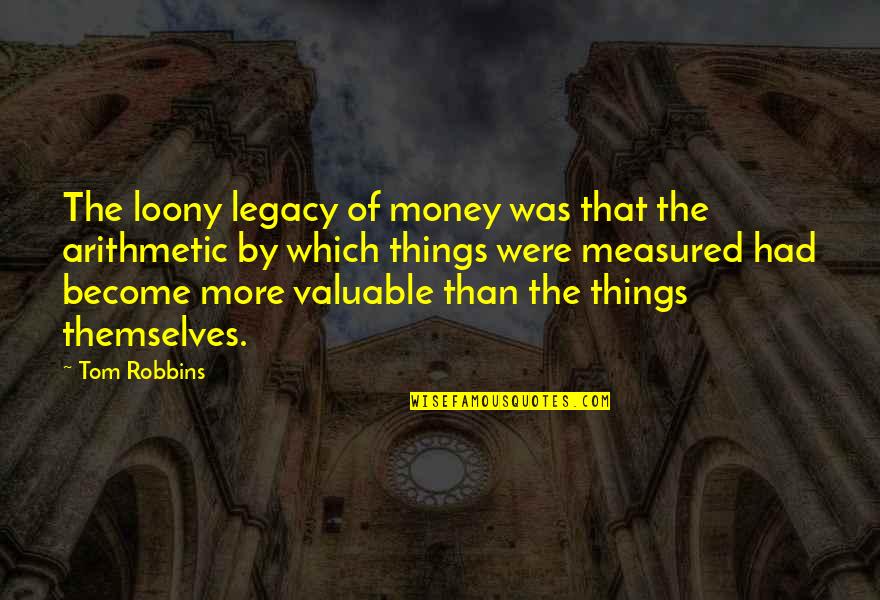 Javais Waterman Quotes By Tom Robbins: The loony legacy of money was that the